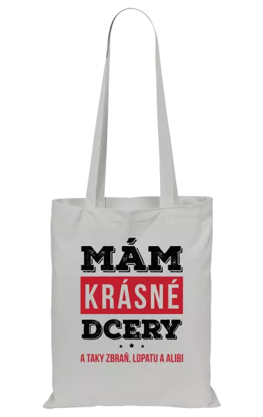 Látková taška Mám krásné dcery, a taky zbraň, lopatu a alibi