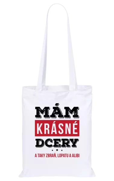 Látková taška Mám krásné dcery, a taky zbraň, lopatu a alibi