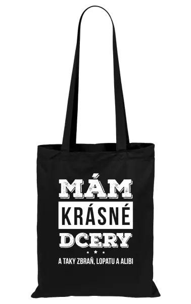 Látková taška Mám krásné dcery, a taky zbraň, lopatu a alibi