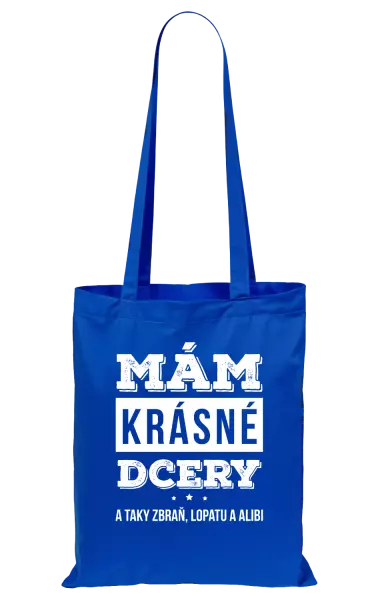 Látková taška Mám krásné dcery, a taky zbraň, lopatu a alibi