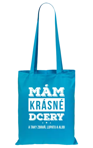 Látková taška Mám krásné dcery, a taky zbraň, lopatu a alibi