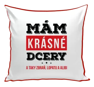Polštář Mám krásné dcery, a taky zbraň, lopatu a alibi