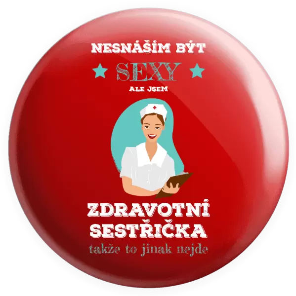 Placka Nesnáším být sexy, ale jsem zdravotní sestřička