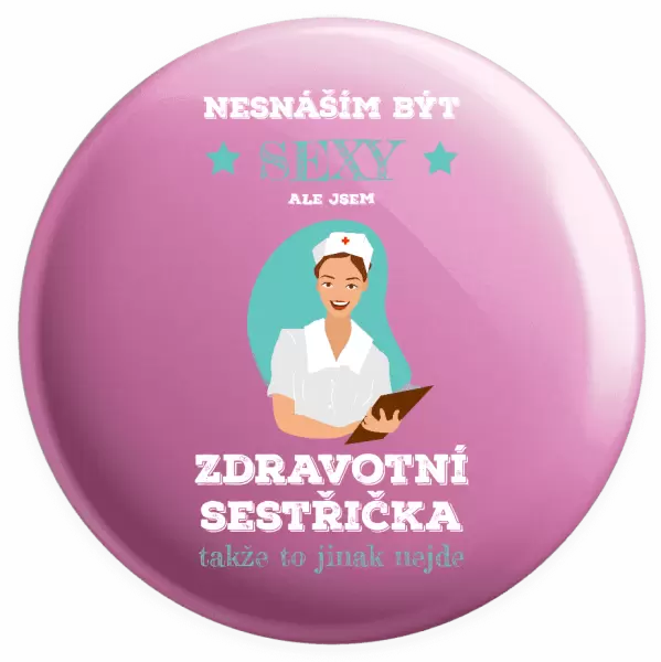 Placka Nesnáším být sexy, ale jsem zdravotní sestřička