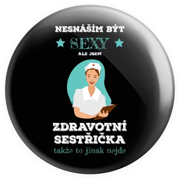 Placka Nesnáším být sexy, ale jsem zdravotní sestřička