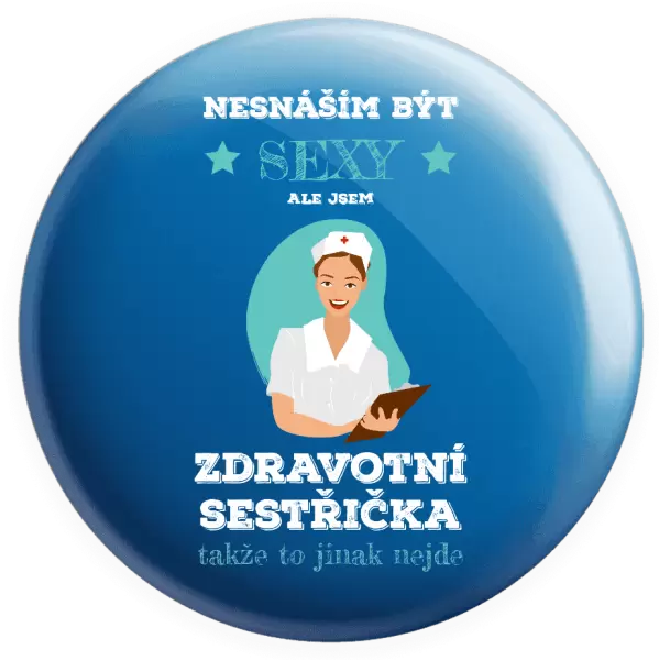 Placka Nesnáším být sexy, ale jsem zdravotní sestřička