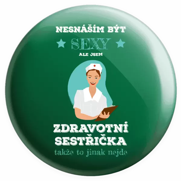 Placka Nesnáším být sexy, ale jsem zdravotní sestřička