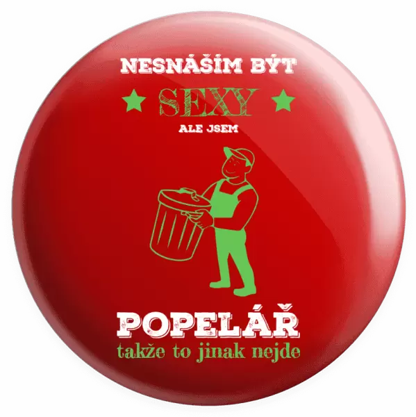 Placka Nesnáším být sexy, ale jsem popelář