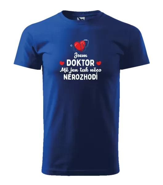 Pánské tričko Jsem doktor. Mě jen tak něco nerozhodí