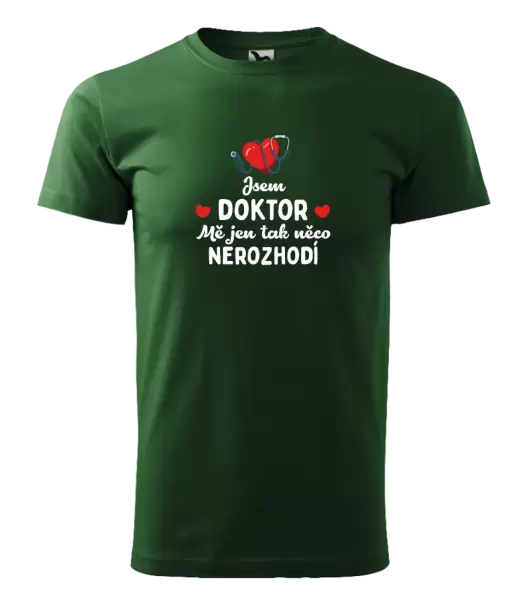 Pánské tričko Jsem doktor. Mě jen tak něco nerozhodí