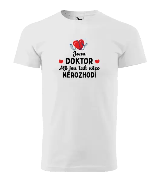 Pánské tričko Jsem doktor. Mě jen tak něco nerozhodí
