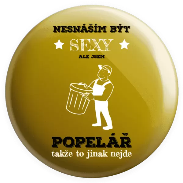 Placka Nesnáším být sexy, ale jsem popelář