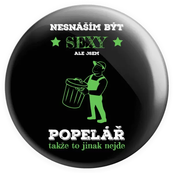 Placka Nesnáším být sexy, ale jsem popelář