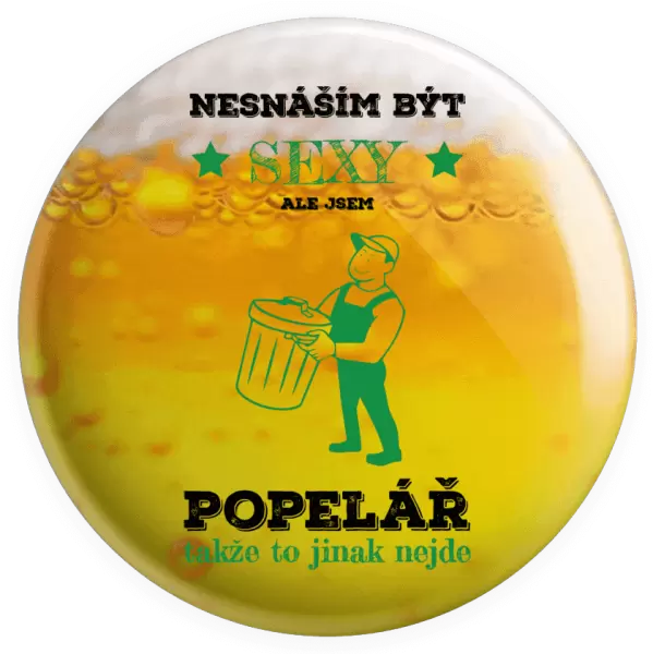 Placka Nesnáším být sexy, ale jsem popelář