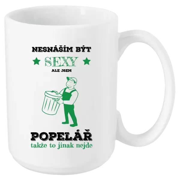 Hrnek Nesnáším být sexy, ale jsem popelář