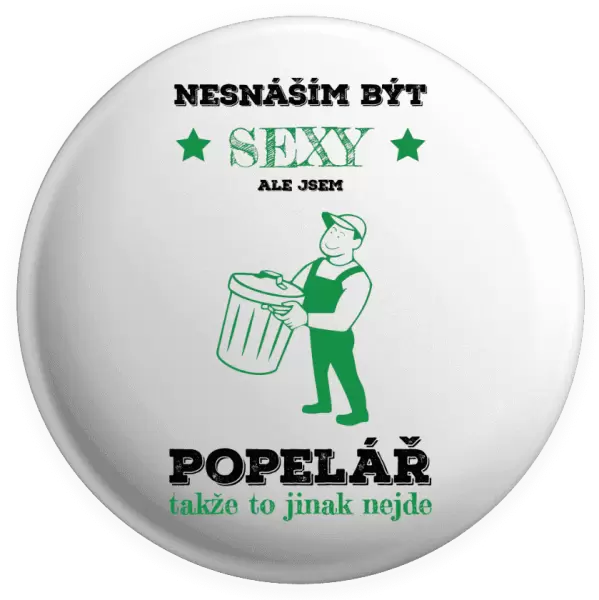 Placka Nesnáším být sexy, ale jsem popelář