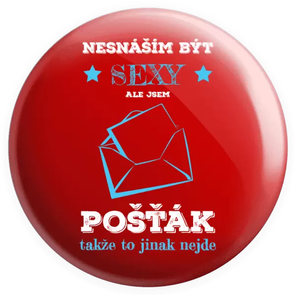 Placka Nesnáším být sexy, ale jsem pošťák