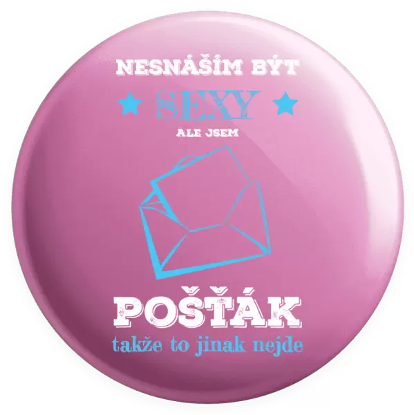 Placka Nesnáším být sexy, ale jsem pošťák