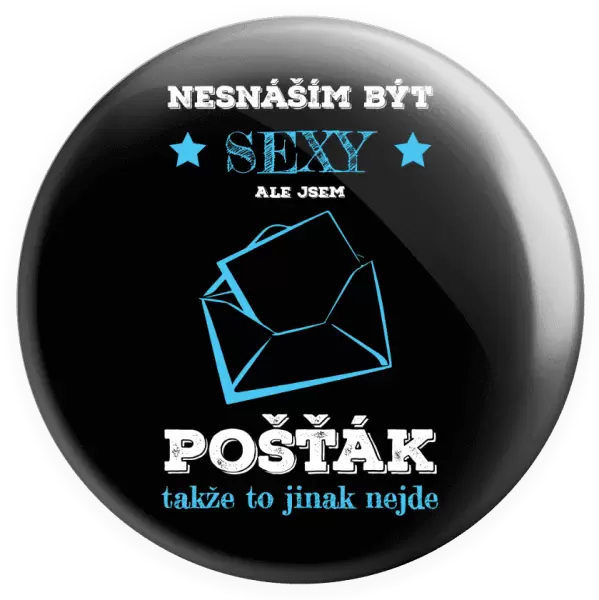 Placka Nesnáším být sexy, ale jsem pošťák