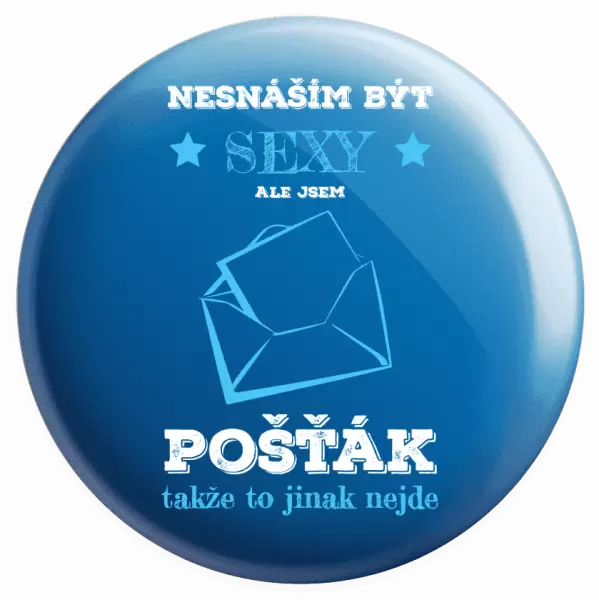 Placka Nesnáším být sexy, ale jsem pošťák