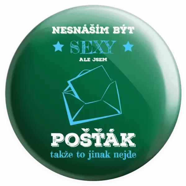 Placka Nesnáším být sexy, ale jsem pošťák