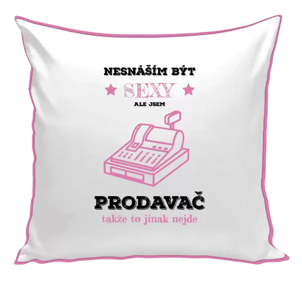 Polštář Nesnáším být sexy, ale jsem prodavač