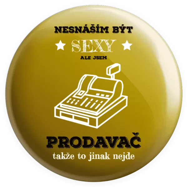 Placka Nesnáším být sexy, ale jsem prodavač