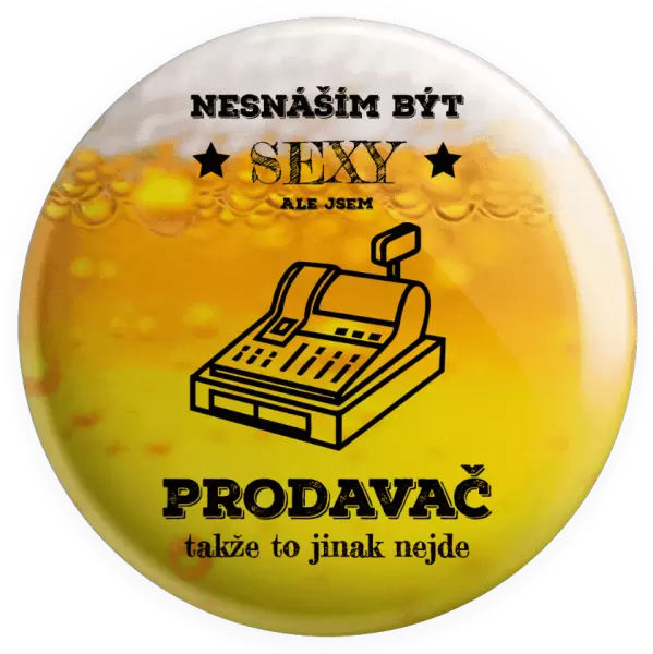 Placka Nesnáším být sexy, ale jsem prodavač