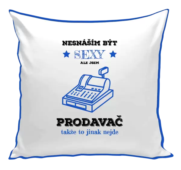 Polštář Nesnáším být sexy, ale jsem prodavač