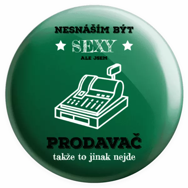 Placka Nesnáším být sexy, ale jsem prodavač