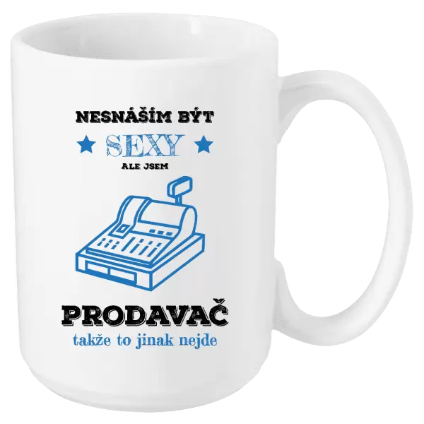 Hrnek Nesnáším být sexy, ale jsem prodavač