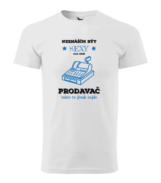 Pánské tričko Nesnáším být sexy, ale jsem prodavač