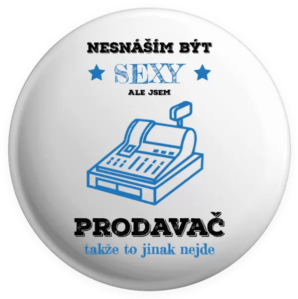 Placka Nesnáším být sexy, ale jsem prodavač