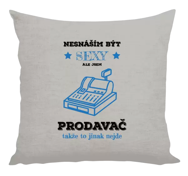 Polštář Nesnáším být sexy, ale jsem prodavač