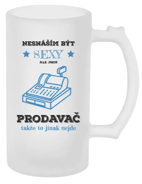 Půllitr Nesnáším být sexy, ale jsem prodavač