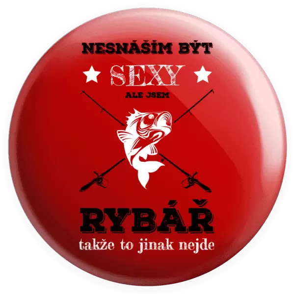 Placka Nesnáším být sexy, ale jsem rybář