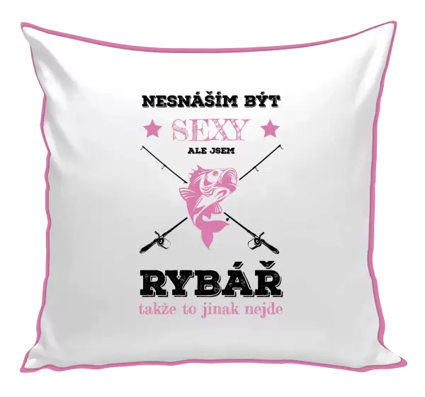 Polštář Nesnáším být sexy, ale jsem rybář