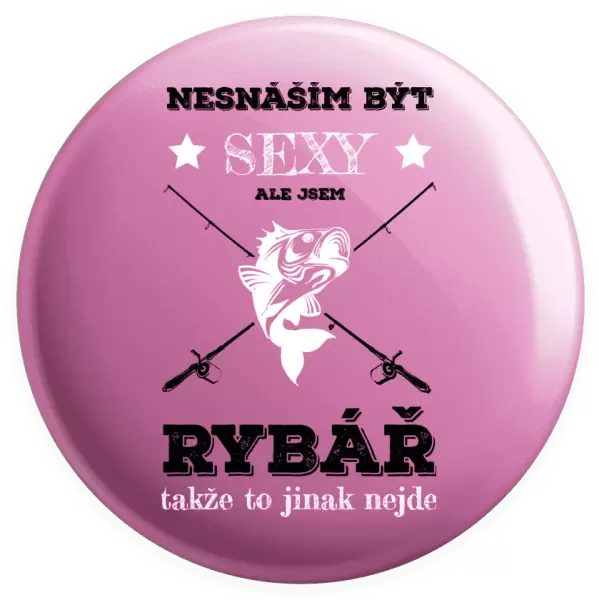 Placka Nesnáším být sexy, ale jsem rybář