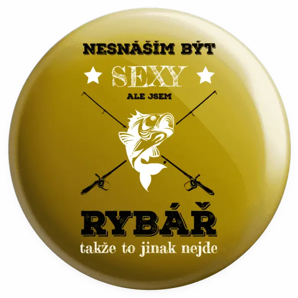 Placka Nesnáším být sexy, ale jsem rybář