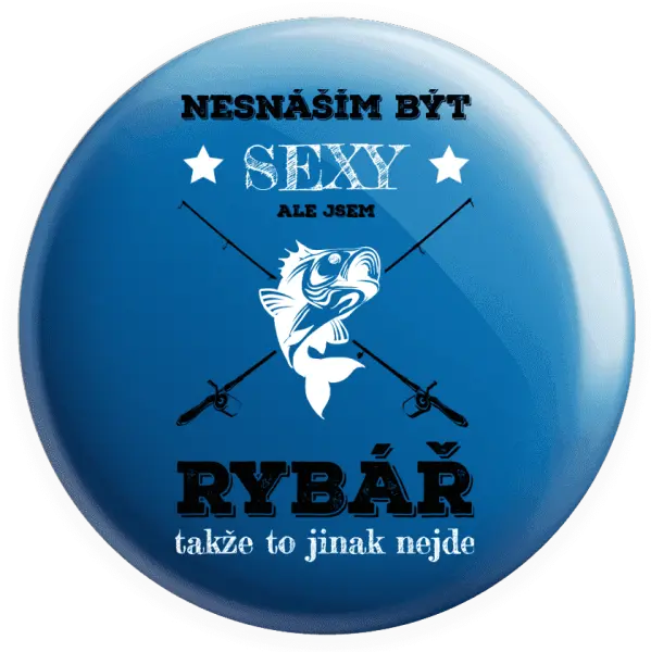 Placka Nesnáším být sexy, ale jsem rybář
