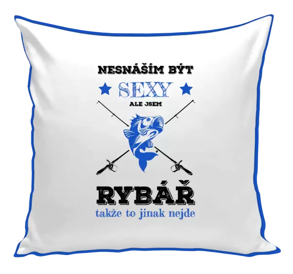 Polštář Nesnáším být sexy, ale jsem rybář