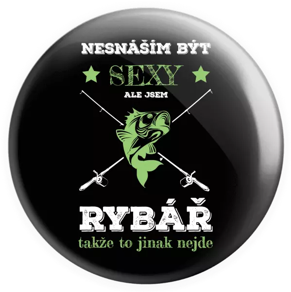 Placka Nesnáším být sexy, ale jsem rybář