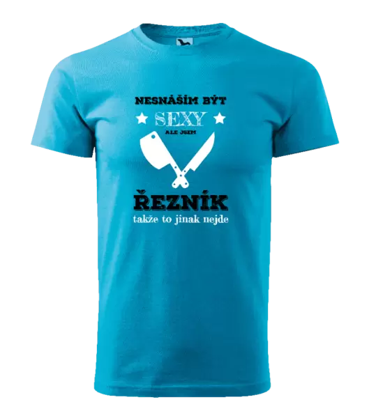 Pánské tričko Nesnáším být sexy, ale jsem řezník