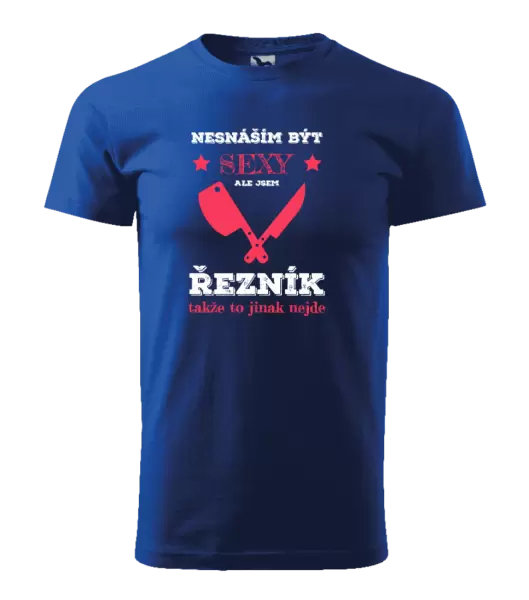 Pánské tričko Nesnáším být sexy, ale jsem řezník