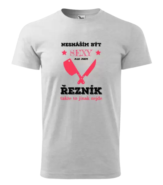 Pánské tričko Nesnáším být sexy, ale jsem řezník