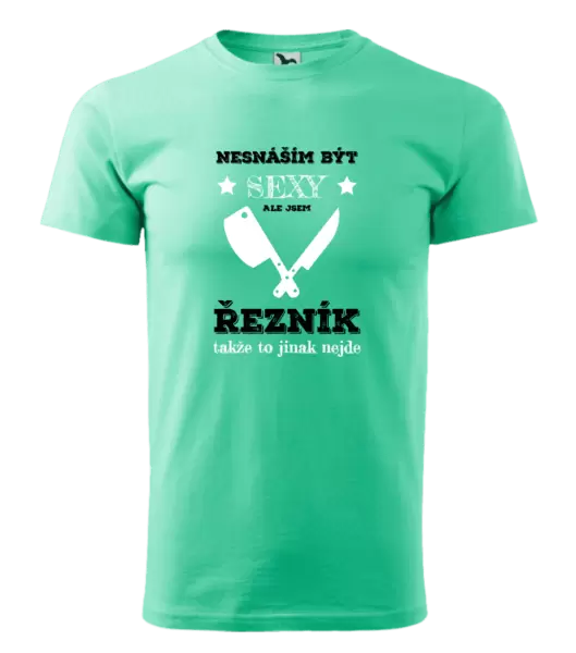 Pánské tričko Nesnáším být sexy, ale jsem řezník