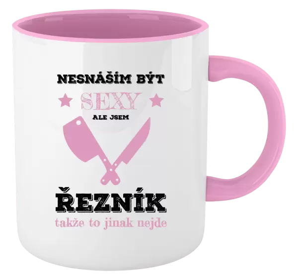 Hrnek Nesnáším být sexy, ale jsem řezník