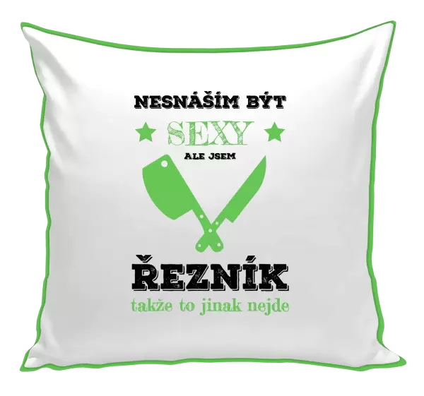 Polštář Nesnáším být sexy, ale jsem řezník