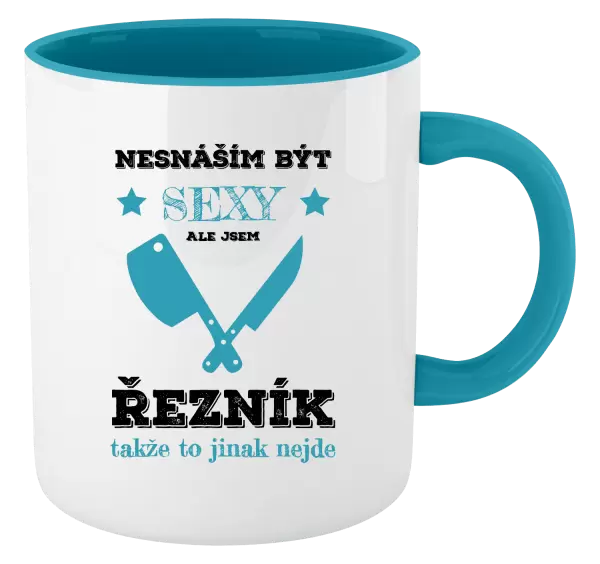 Hrnek Nesnáším být sexy, ale jsem řezník
