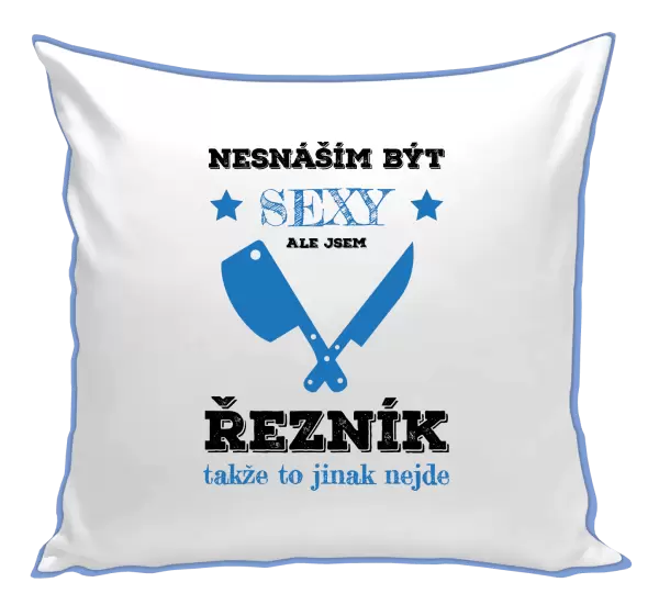 Polštář Nesnáším být sexy, ale jsem řezník